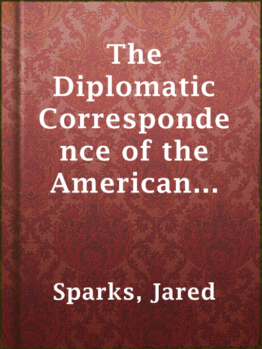 Title details for The Diplomatic Correspondence of the American Revolution, Vol. XI by Jared Sparks - Available